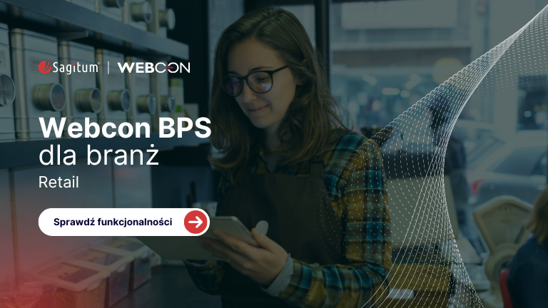 WEBCON BPS dla branży retail – poznaj procesy, które najczęściej automatyzują Klienci